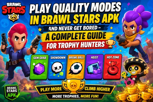 Play Quality Modes in Brawl Stars APK and Never Get Bored – A Complete Guide for Trophy Hunters